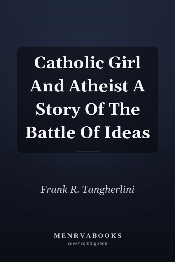 Catholic Girl And Atheist A Story Of The Battle Of Ideas