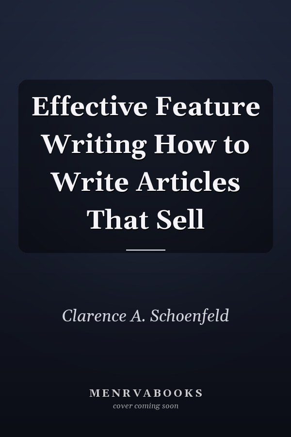 Effective Feature Writing How to Write Articles That Sell