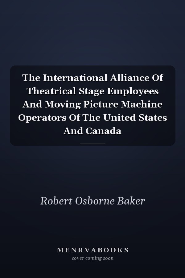 The International Alliance Of Theatrical Stage Employees And Moving Picture Machine Operators Of The United States And Canada