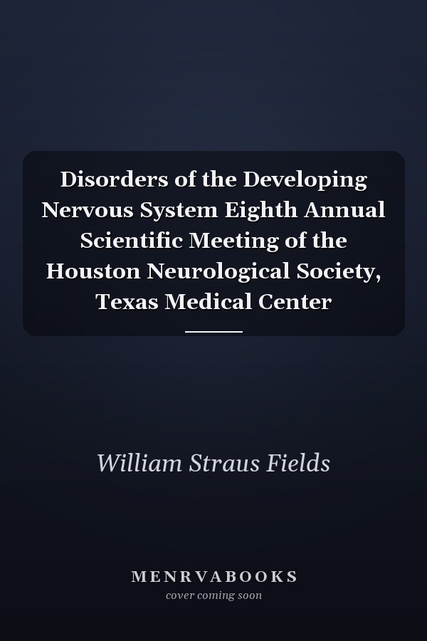 Disorders of the Developing Nervous System Eighth Annual Scientific Meeting of the Houston Neurological Society, Texas Medical Center