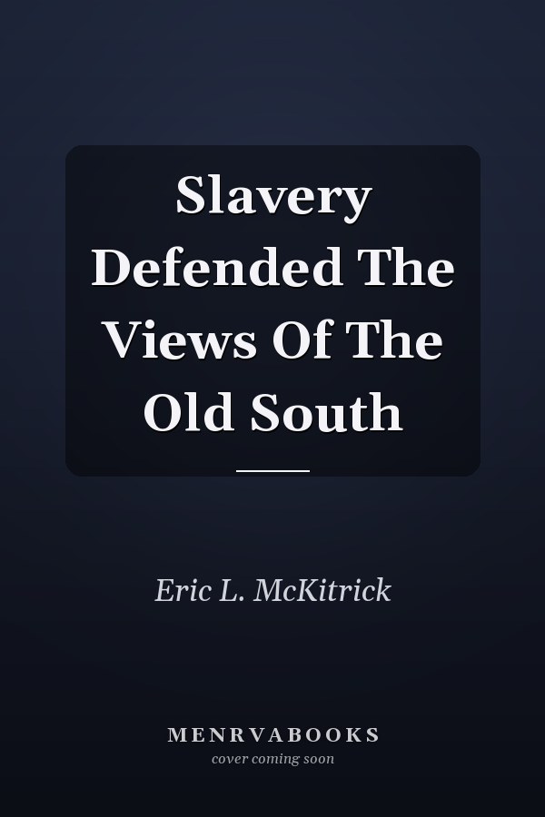 Slavery Defended The Views Of The Old South