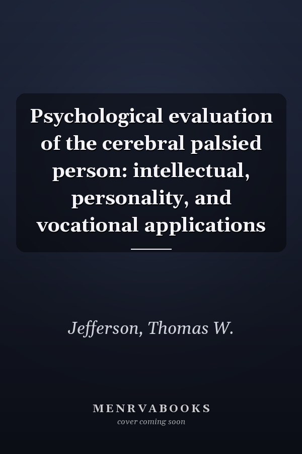 Psychological evaluation of the cerebral palsied person: intellectual, personality, and vocational applications