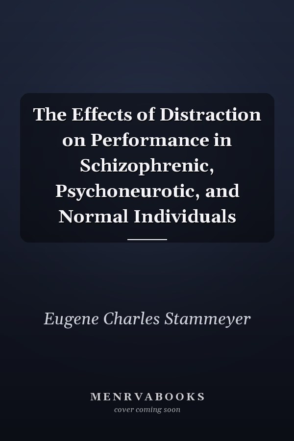 The Effects of Distraction on Performance in Schizophrenic, Psychoneurotic, and Normal Individuals