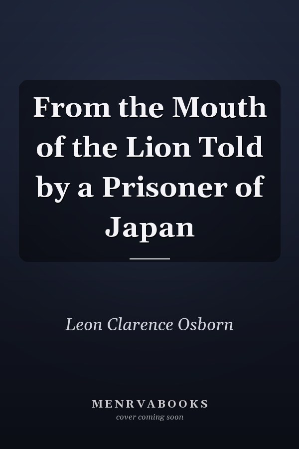 From the Mouth of the Lion Told by a Prisoner of Japan