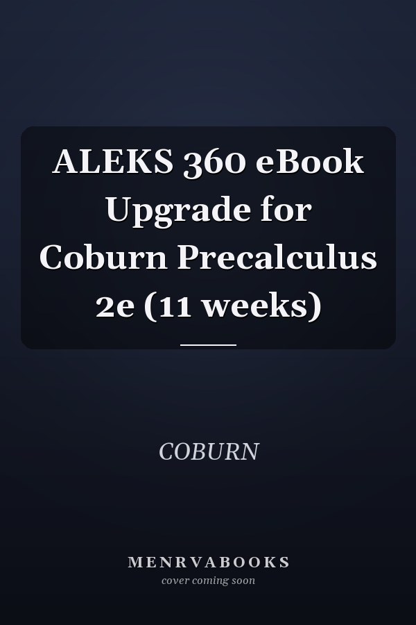 ALEKS 360 eBook Upgrade for Coburn Precalculus 2e (11 weeks)