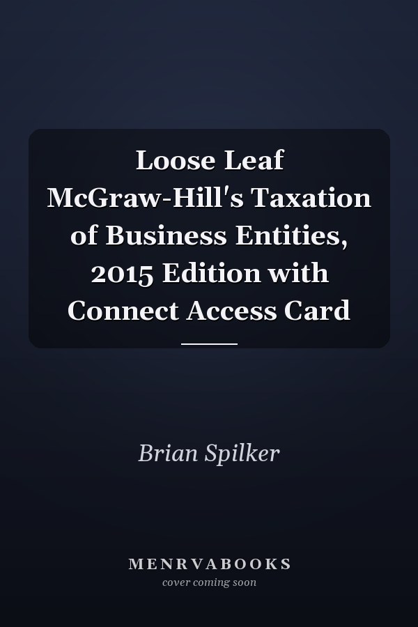 Loose Leaf McGraw-Hill's Taxation of Business Entities, 2015 Edition with Connect Access Card