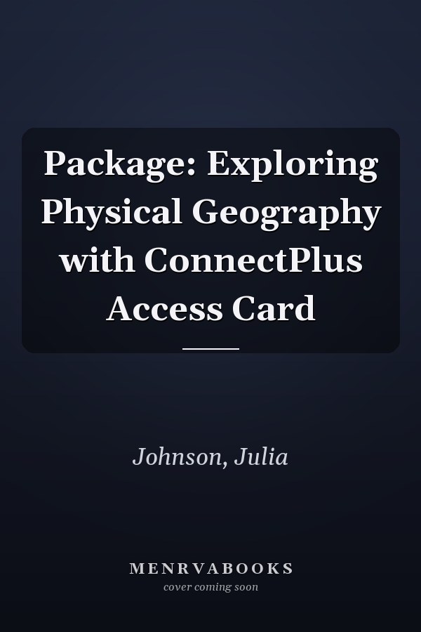 Package: Exploring Physical Geography with ConnectPlus Access Card