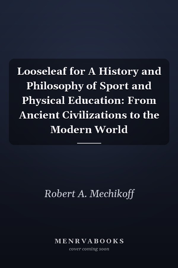Looseleaf for A History and Philosophy of Sport and Physical Education: From Ancient Civilizations to the Modern World