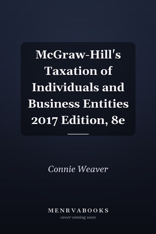 McGraw-Hill's Taxation of Individuals and Business Entities 2017 Edition, 8e