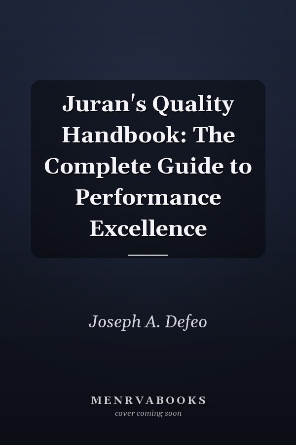 Juran's Quality Handbook: The Complete Guide to Performance Excellence