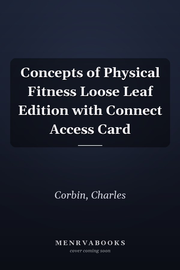 Concepts of Physical Fitness Loose Leaf Edition with Connect Access Card