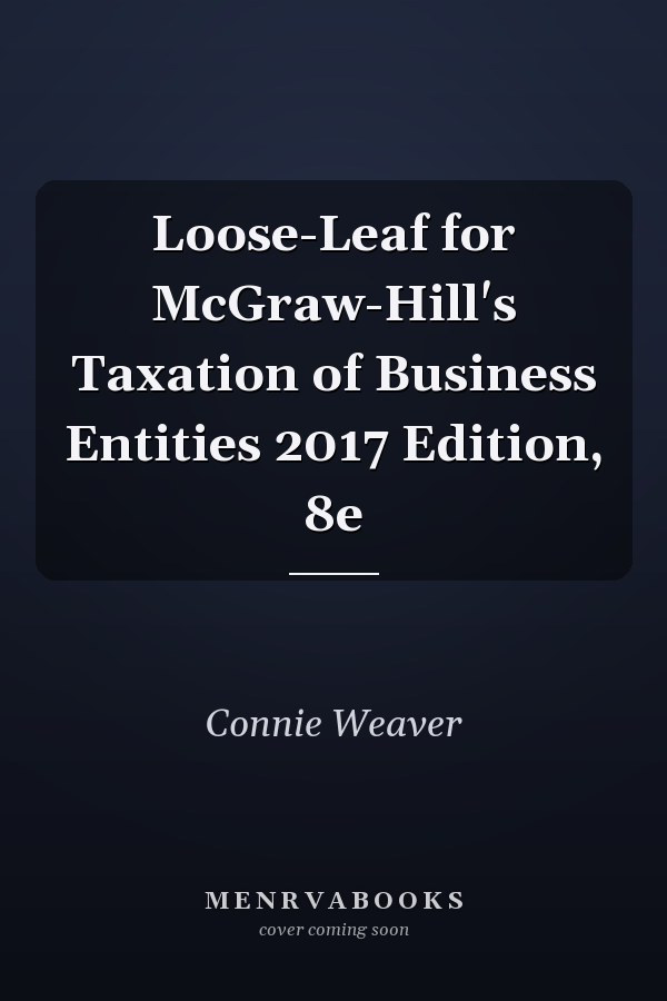 Loose-Leaf for McGraw-Hill's Taxation of Business Entities 2017 Edition, 8e