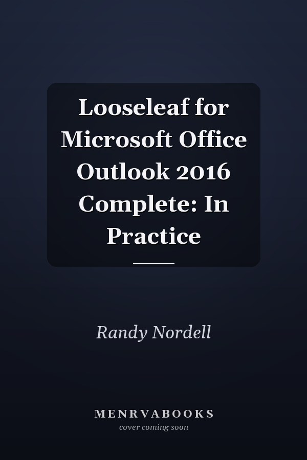 Looseleaf for Microsoft Office Outlook 2016 Complete: In Practice