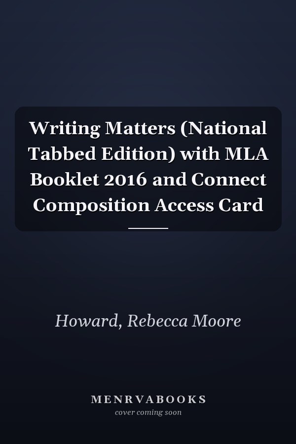 Writing Matters (National Tabbed Edition) with MLA Booklet 2016 and Connect Composition Access Card