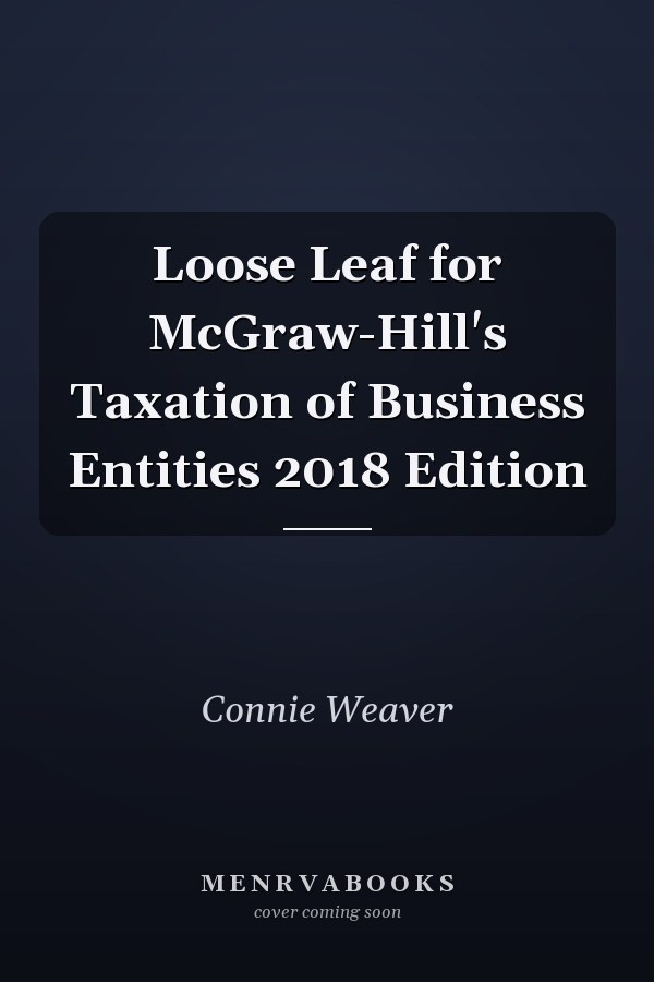 Loose Leaf for McGraw-Hill's Taxation of Business Entities 2018 Edition