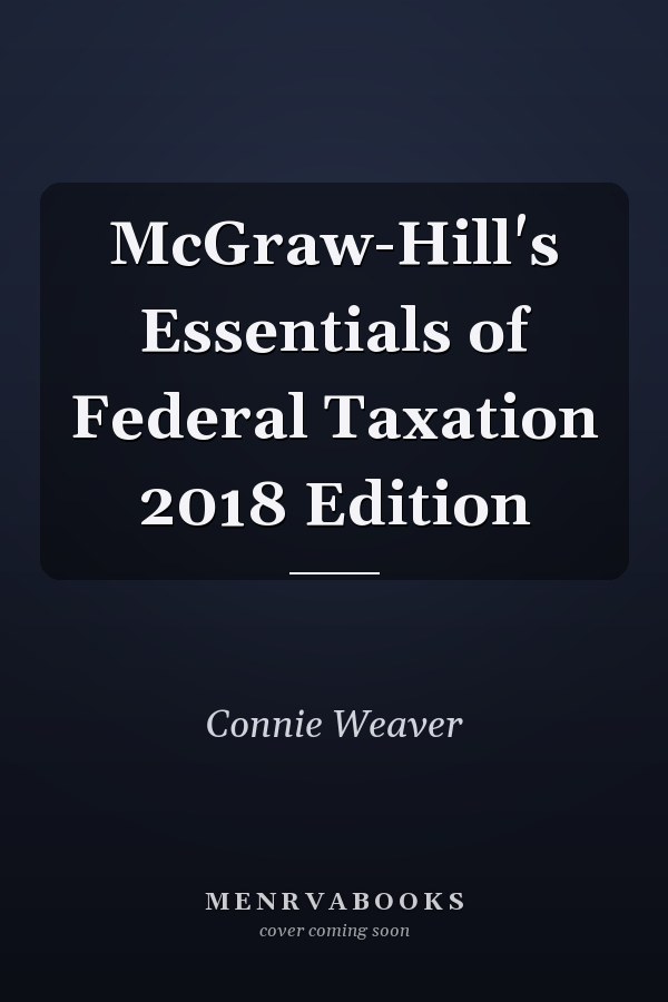 McGraw-Hill's Essentials of Federal Taxation 2018 Edition