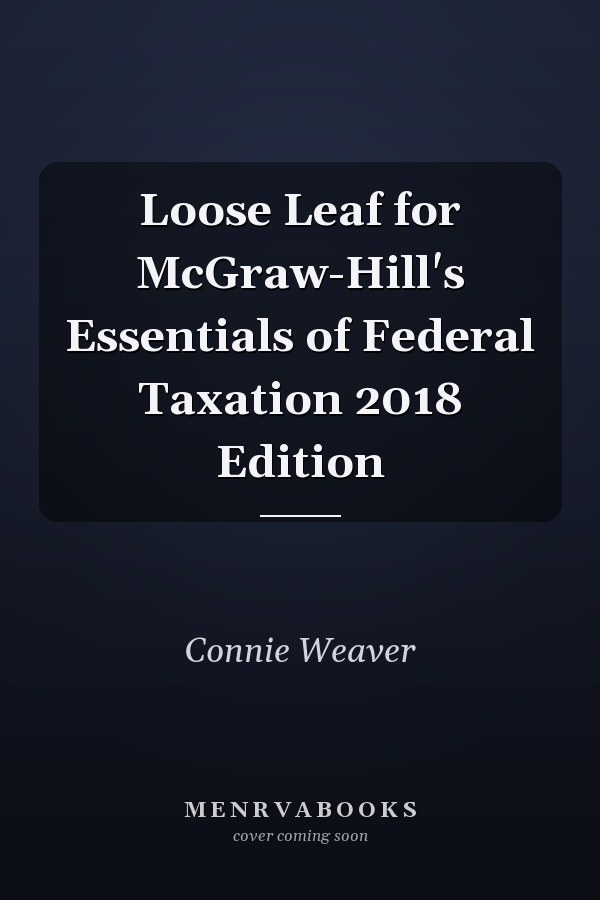 Loose Leaf for McGraw-Hill's Essentials of Federal Taxation 2018 Edition