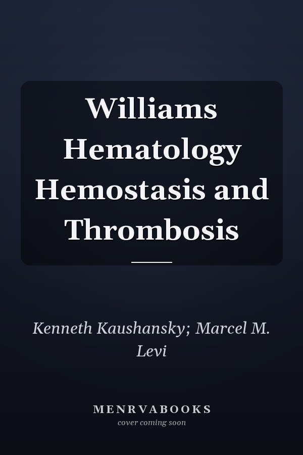Williams Hematology Hemostasis and Thrombosis