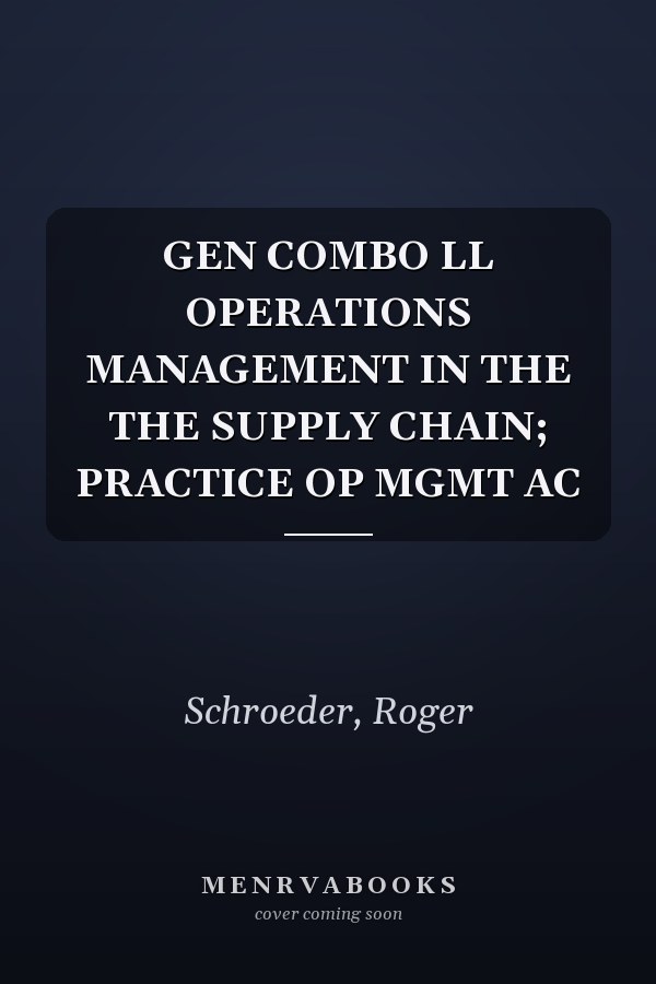 GEN COMBO LL OPERATIONS MANAGEMENT IN THE THE SUPPLY CHAIN; PRACTICE OP MGMT AC