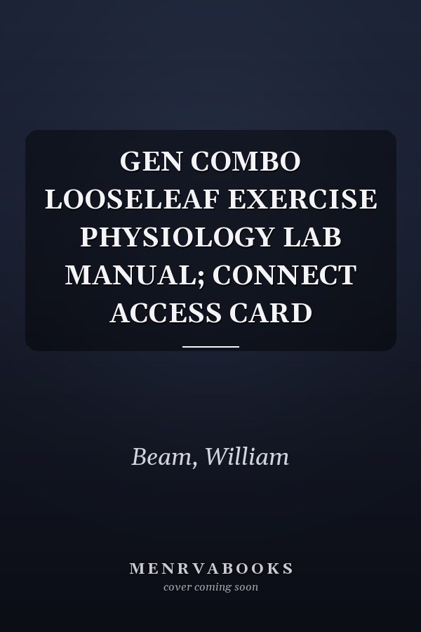GEN COMBO LOOSELEAF EXERCISE PHYSIOLOGY LAB MANUAL; CONNECT ACCESS CARD