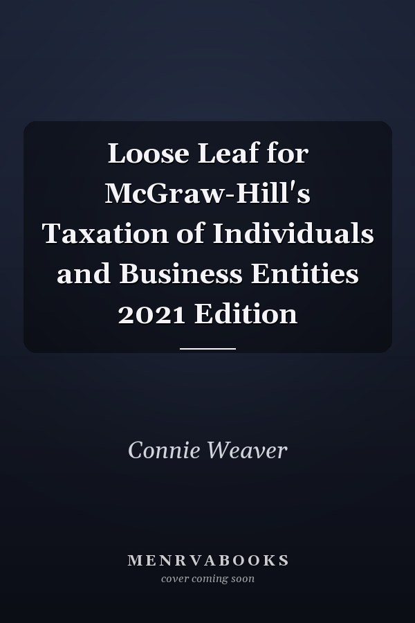 Loose Leaf for McGraw-Hill's Taxation of Individuals and Business Entities 2021 Edition