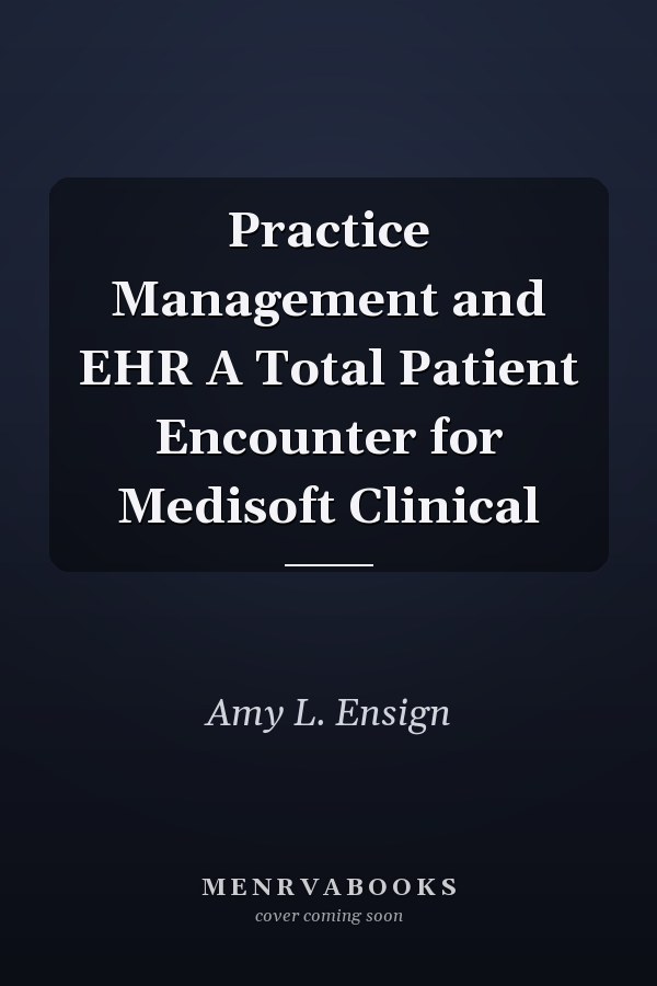 Practice Management and EHR A Total Patient Encounter for Medisoft Clinical