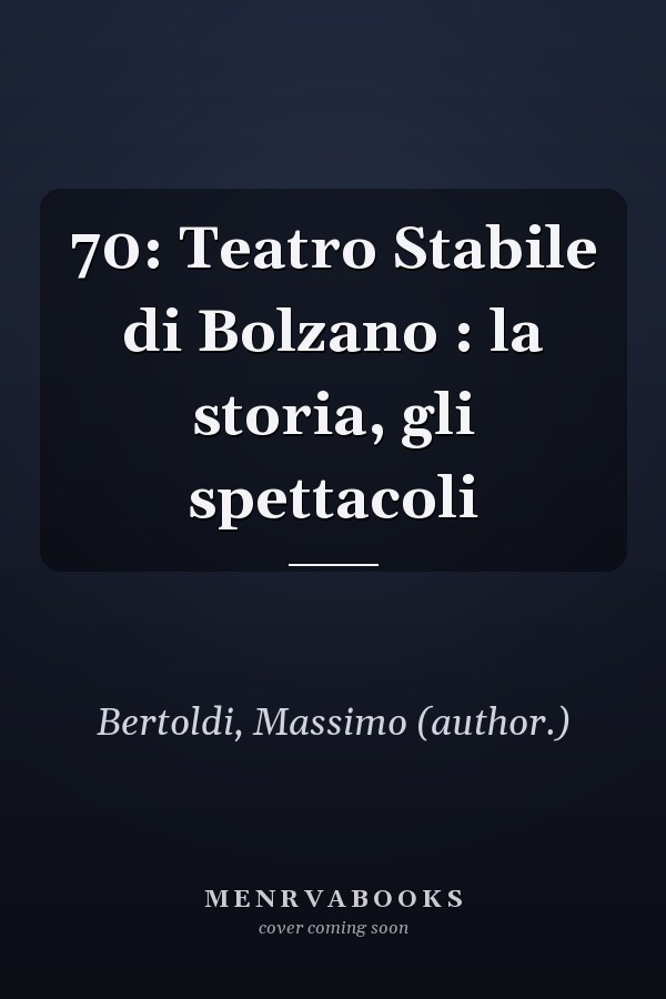 70: Teatro Stabile di Bolzano : la storia, gli spettacoli