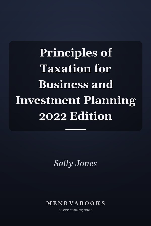 Principles of Taxation for Business and Investment Planning 2022 Edition