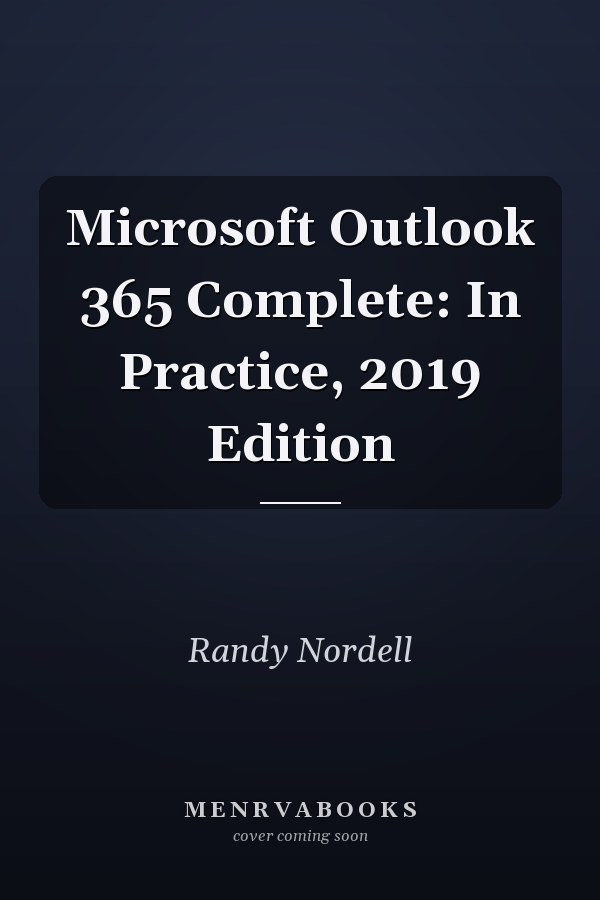 Microsoft Outlook 365 Complete: In Practice, 2019 Edition