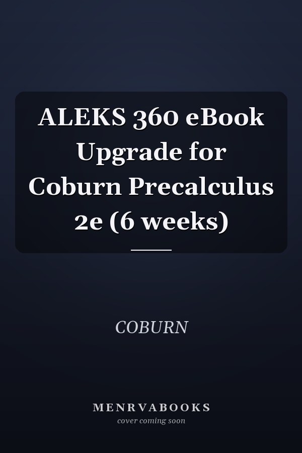 ALEKS 360 eBook Upgrade for Coburn Precalculus 2e (6 weeks)