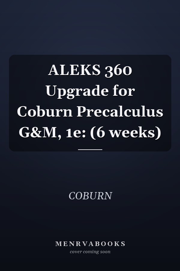 ALEKS 360 Upgrade for Coburn Precalculus G&M, 1e: (6 weeks)