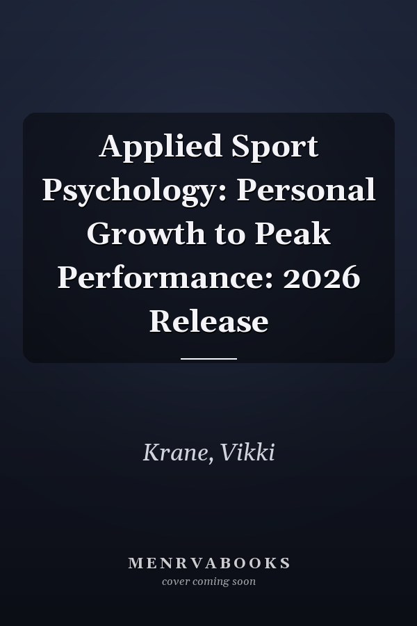 Applied Sport Psychology: Personal Growth to Peak Performance: 2026 Release