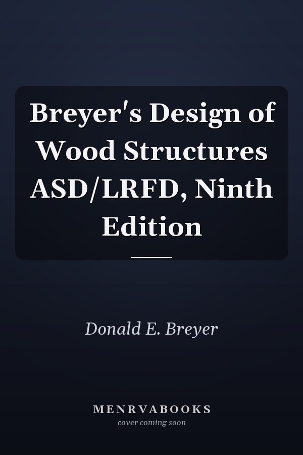 Breyer's Design of Wood Structures ASD/LRFD, Ninth Edition