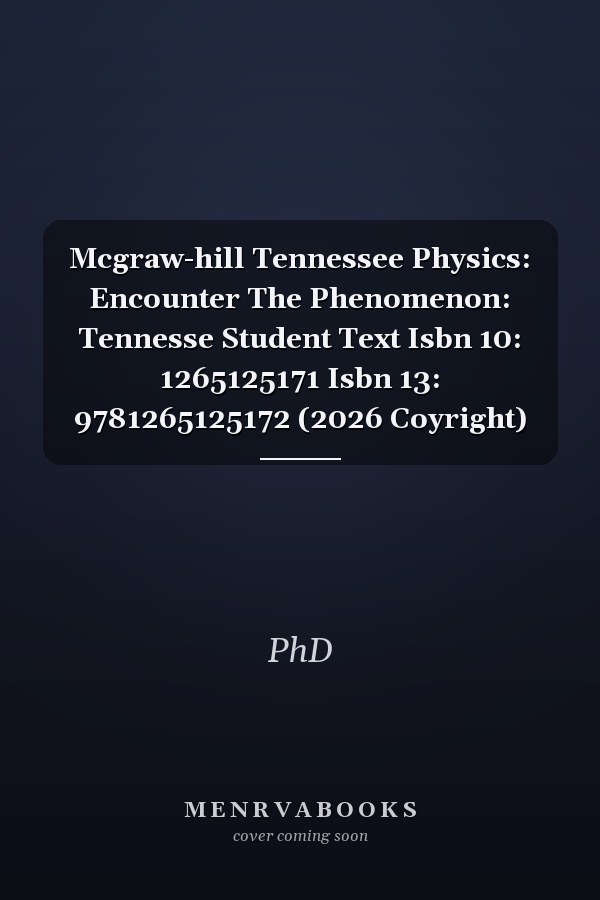 Mcgraw-hill Tennessee Physics: Encounter The Phenomenon: Tennesse Student Text Isbn 10: 1265125171 Isbn 13: 9781265125172 (2026 Coyright)
