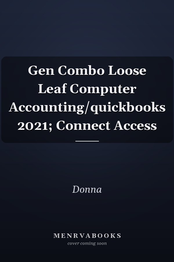 Gen Combo Loose Leaf Computer Accounting/quickbooks 2021; Connect Access