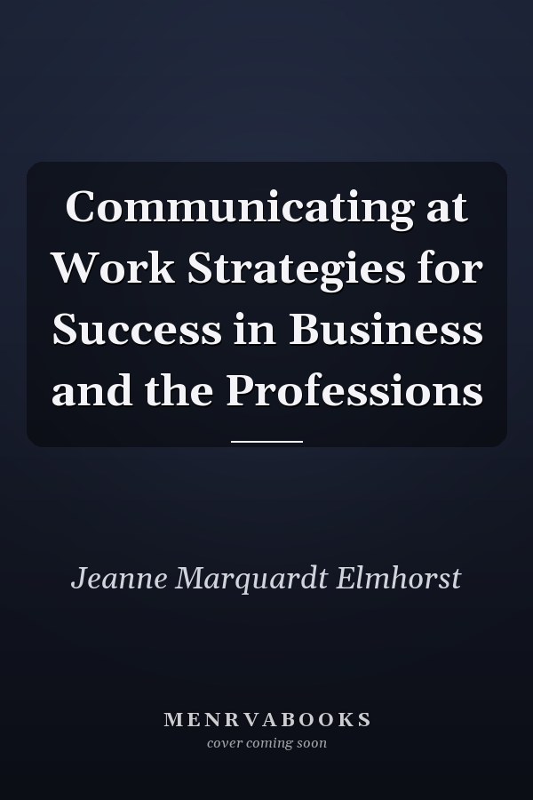 Communicating at Work Strategies for Success in Business and the Professions