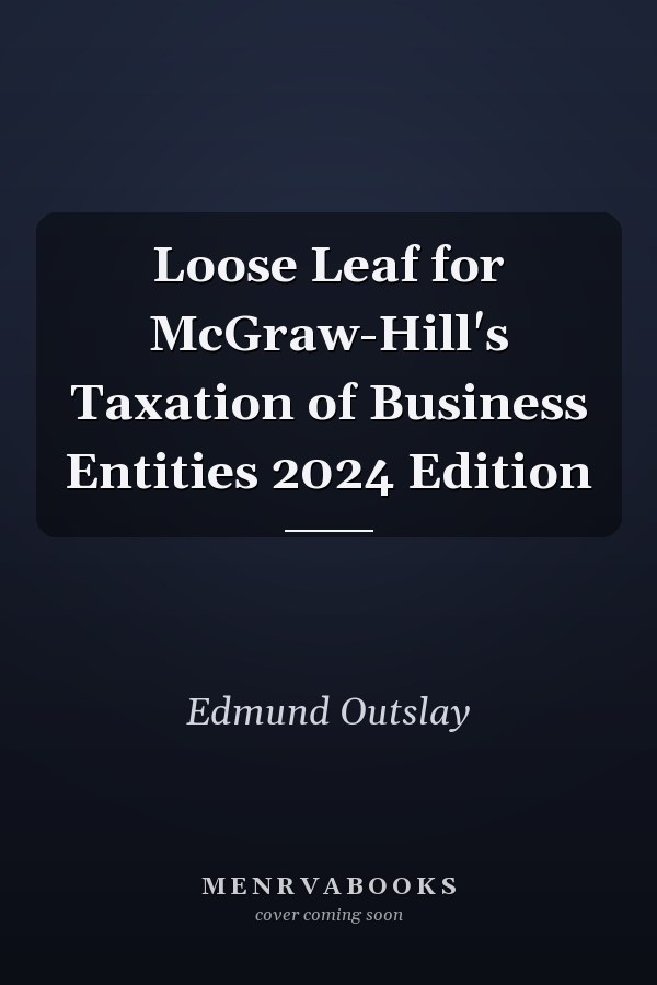 Loose Leaf for McGraw-Hill's Taxation of Business Entities 2024 Edition