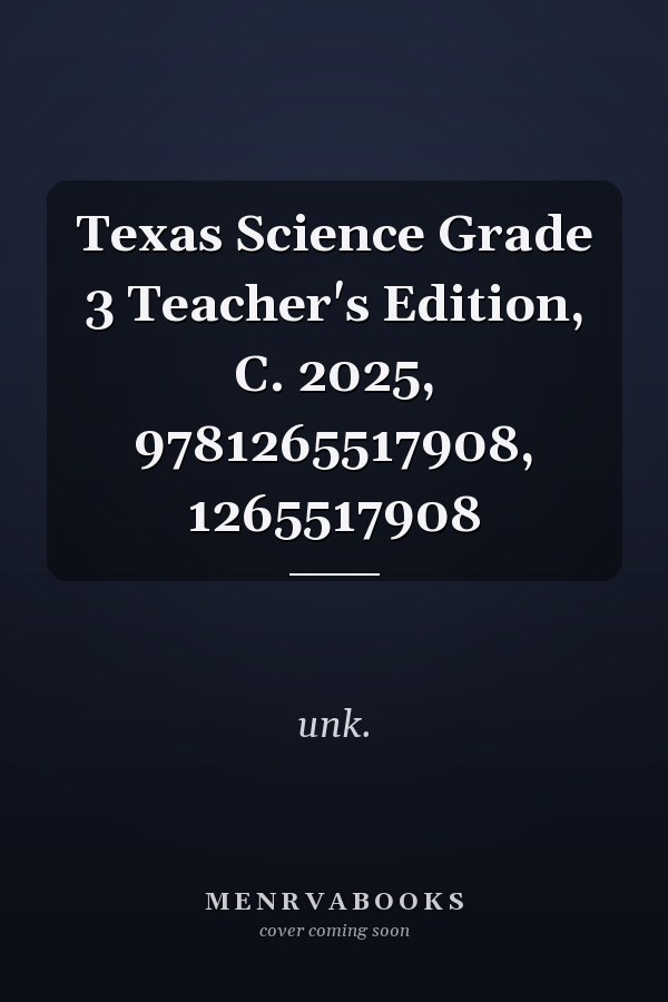 Texas Science Grade 3 Teacher's Edition, C. 2025, 9781265517908, 1265517908