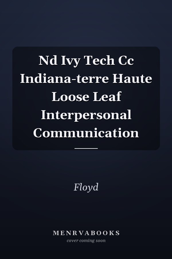 Nd Ivy Tech Cc Indiana-terre Haute Loose Leaf Interpersonal Communication