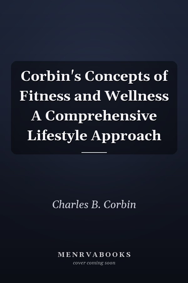 Corbin's Concepts of Fitness and Wellness A Comprehensive Lifestyle Approach