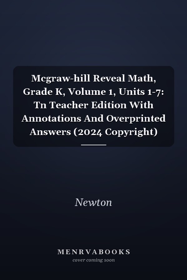 Mcgraw-hill Reveal Math, Grade K, Volume 1, Units 1-7: Tn Teacher Edition With Annotations And Overprinted Answers (2024 Copyright)