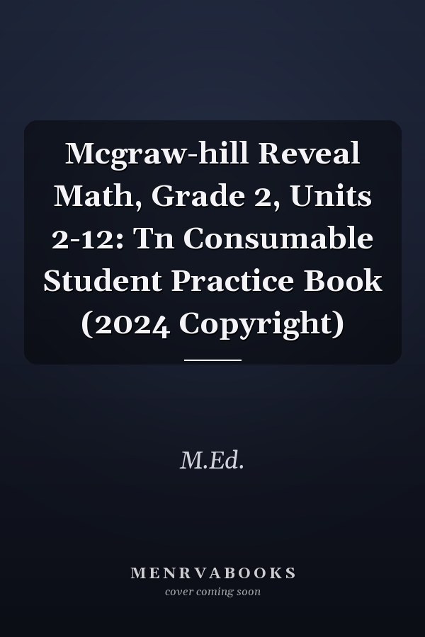Mcgraw-hill Reveal Math, Grade 2, Units 2-12: Tn Consumable Student Practice Book (2024 Copyright)