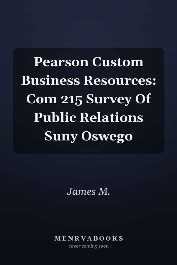 Pearson Custom Business Resources: Com 215 Survey Of Public Relations Suny Oswego