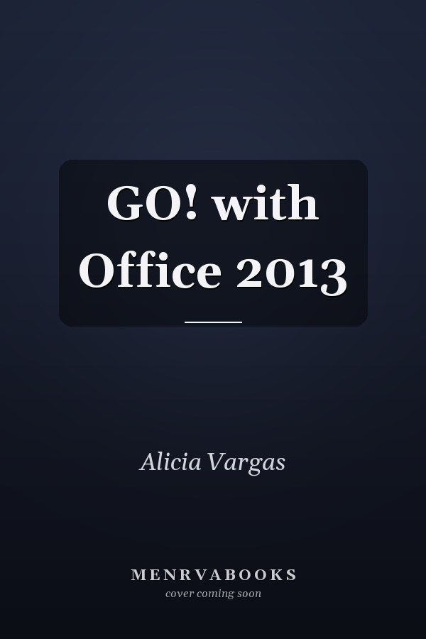 GO! with Office 2013