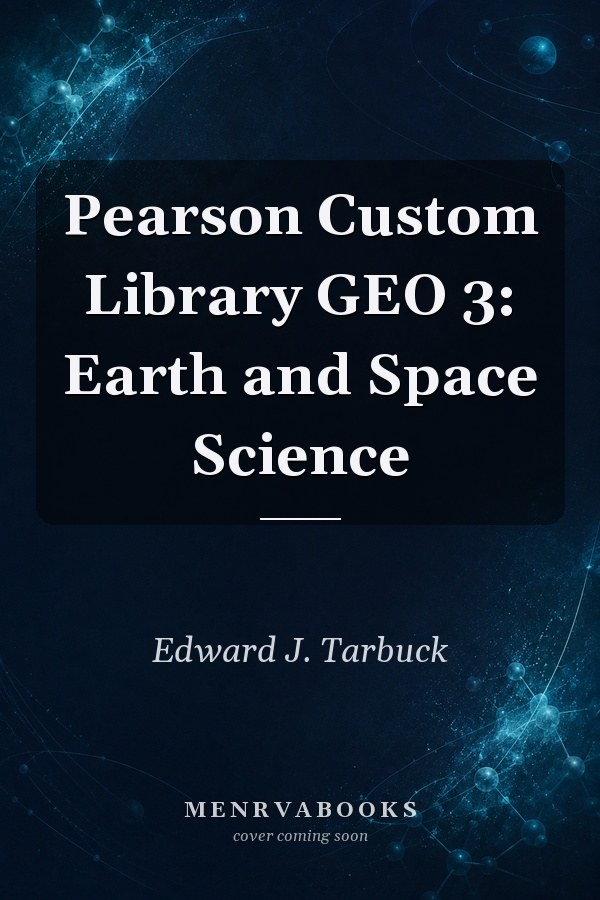 Pearson Custom Library GEO 3: Earth and Space Science