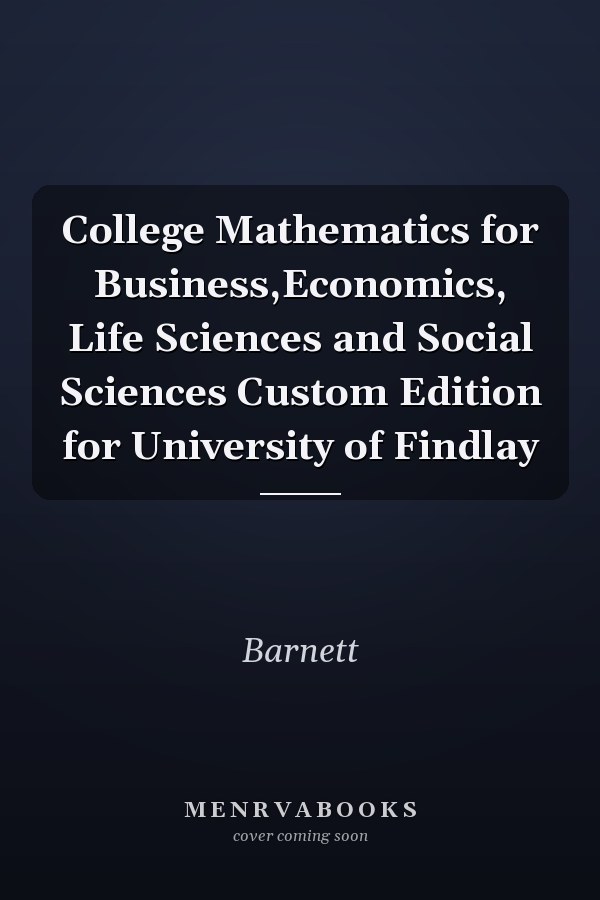 College Mathematics for Business,Economics, Life Sciences and Social Sciences Custom Edition for University of Findlay