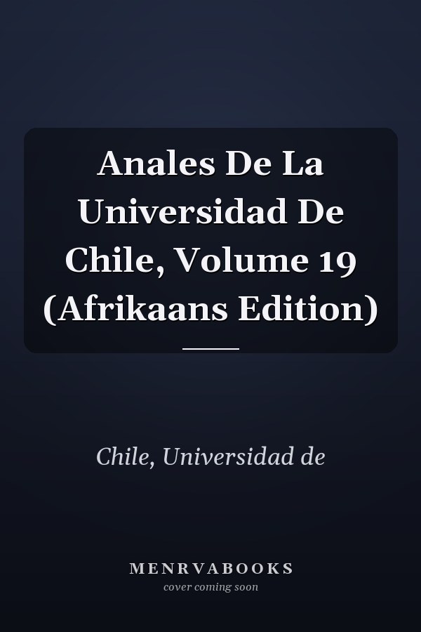 Anales De La Universidad De Chile, Volume 19 (Afrikaans Edition)