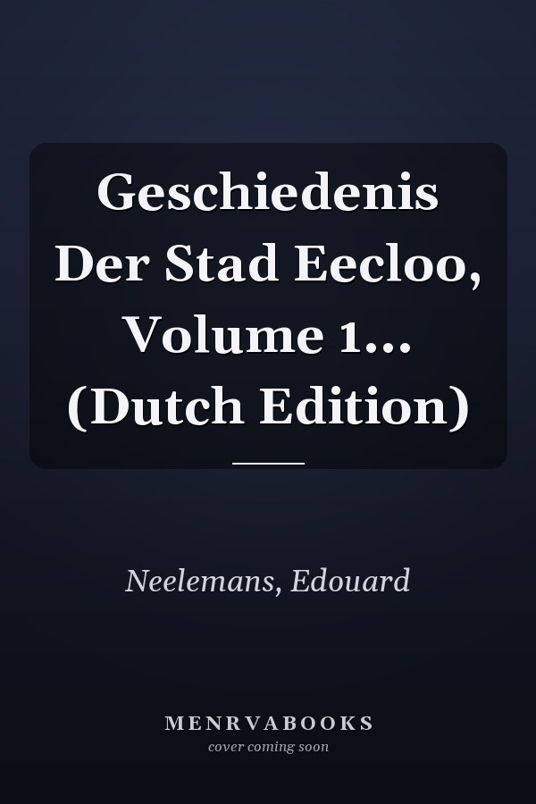 Geschiedenis Der Stad Eecloo, Volume 1... (Dutch Edition)