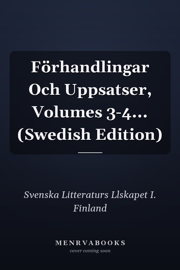 Förhandlingar Och Uppsatser, Volumes 3-4... (Swedish Edition)