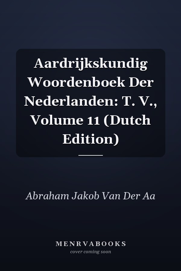 Aardrijkskundig Woordenboek Der Nederlanden: T. V., Volume 11 (Dutch Edition)
